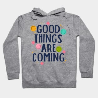 Good things Are Coming Hoodie